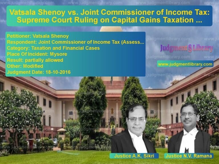 Featured image for Supreme Court Judgment dated 18-10-2016 in case of petitioner name Vatsala Shenoy vs Joint Commissioner of Income T