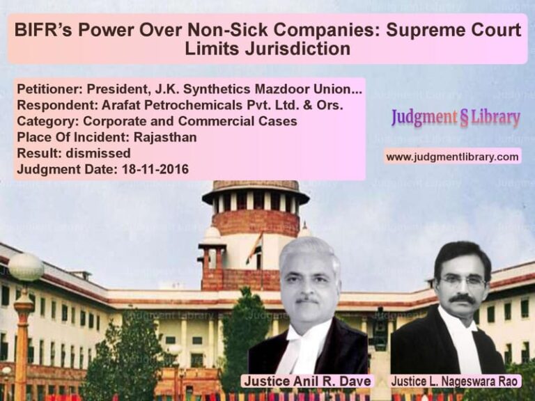 Featured image for Supreme Court Judgment dated 18-11-2016 in case of petitioner name President, J.K. Synthetics Maz vs Arafat Petrochemicals Pvt. Ltd