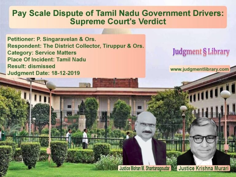 Featured image for Supreme Court Judgment dated 18-12-2019 in case of petitioner name P. Singaravelan & Ors. vs The District Collector, Tirupp