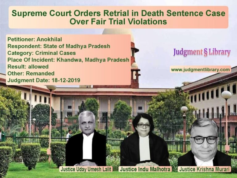 Featured image for Supreme Court Judgment dated 18-12-2019 in case of petitioner name Anokhilal vs State of Madhya Pradesh