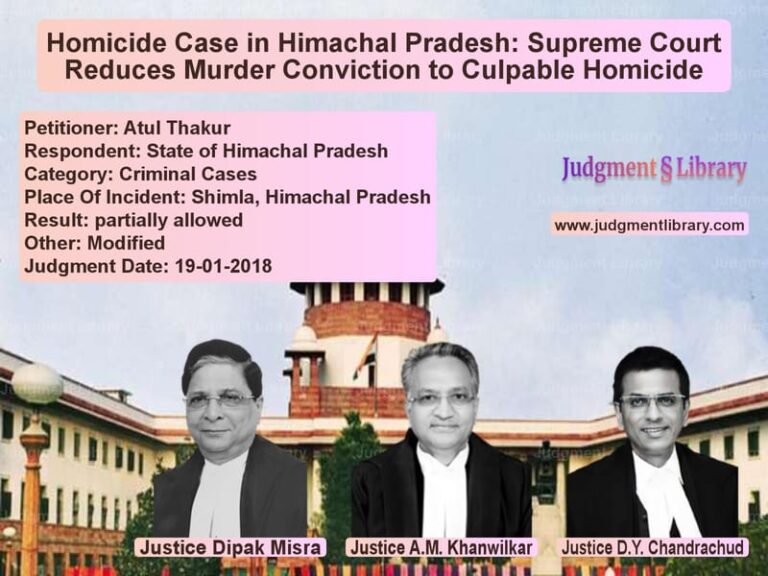 Featured image for Supreme Court Judgment dated 19-01-2018 in case of petitioner name Atul Thakur vs State of Himachal Pradesh