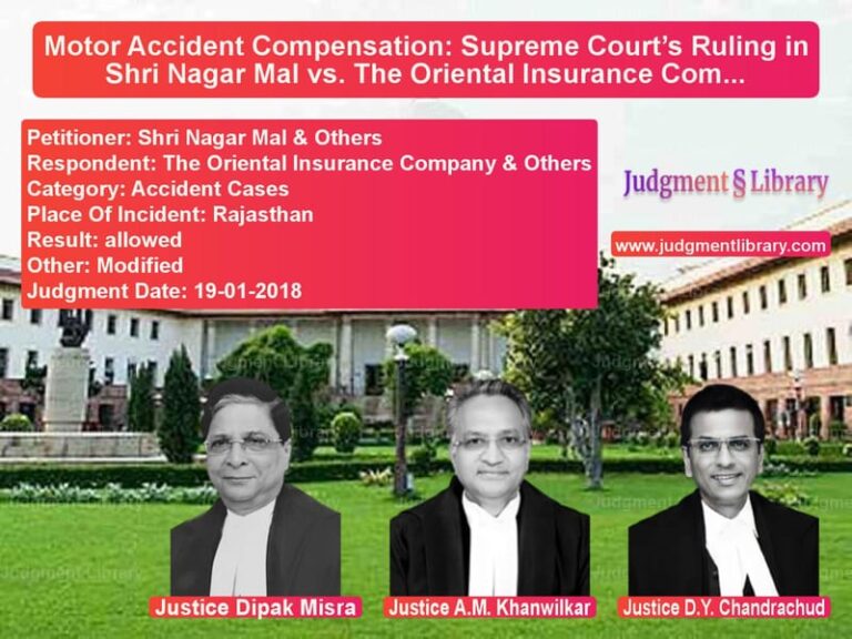 Featured image for Supreme Court Judgment dated 19-01-2018 in case of petitioner name Shri Nagar Mal & Others vs The Oriental Insurance Company