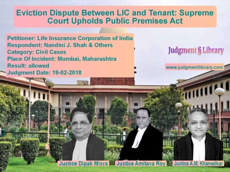 Featured image for Supreme Court Judgment dated 19-02-2018 in case of petitioner name Life Insurance Corporation of vs Nandini J. Shah & Others