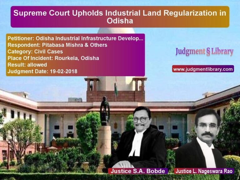 Featured image for Supreme Court Judgment dated 19-02-2018 in case of petitioner name Odisha Industrial Infrastructu vs Pitabasa Mishra & Others