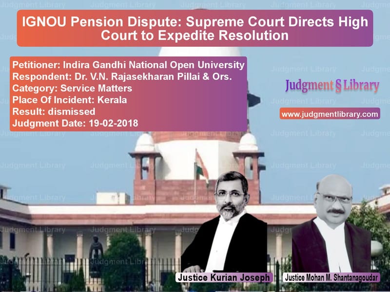 Featured image for Supreme Court Judgment dated 19-02-2018 in case of petitioner name Indira Gandhi National Open Un vs Dr. V.N. Rajasekharan Pillai &