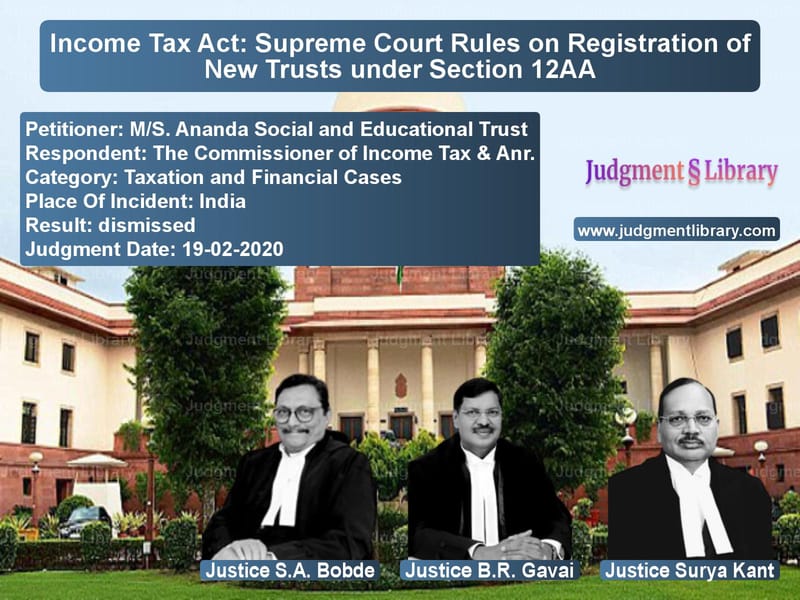 Featured image for Supreme Court Judgment dated 19-02-2020 in case of petitioner name M/S. Ananda Social and Educati vs The Commissioner of Income Tax