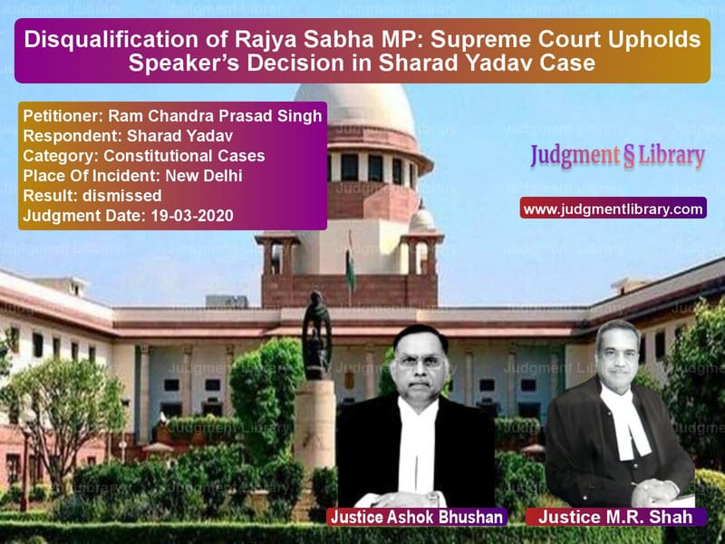 Featured image for Supreme Court Judgment dated 19-03-2020 in case of petitioner name Ram Chandra Prasad Singh vs Sharad Yadav