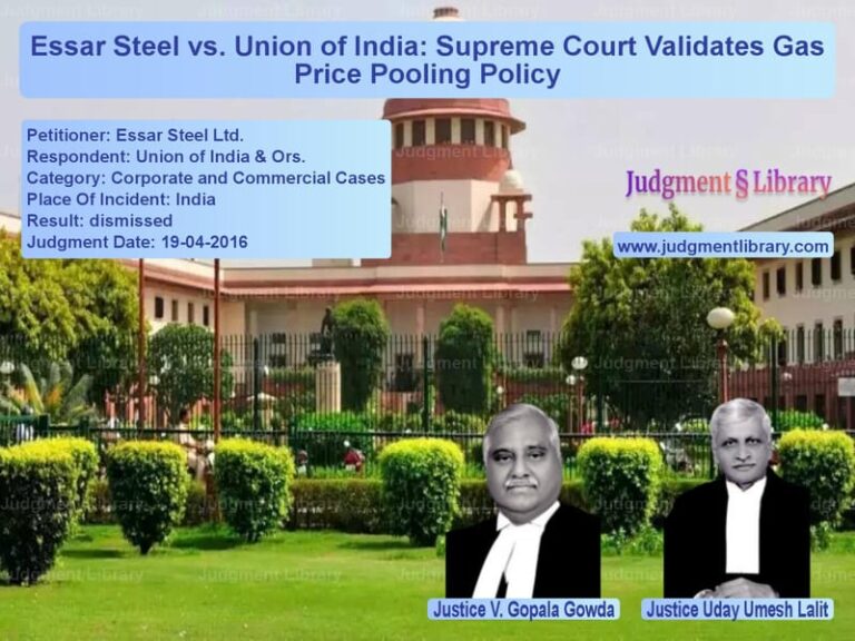 Featured image for Supreme Court Judgment dated 19-04-2016 in case of petitioner name Essar Steel Ltd. vs Union of India & Ors.