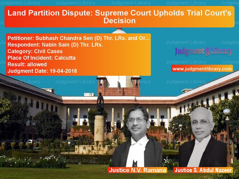 Featured image for Supreme Court Judgment dated 19-04-2018 in case of petitioner name Subhash Chandra Sen (D) Thr. L vs Nabin Sain (D) Thr. LRs.
