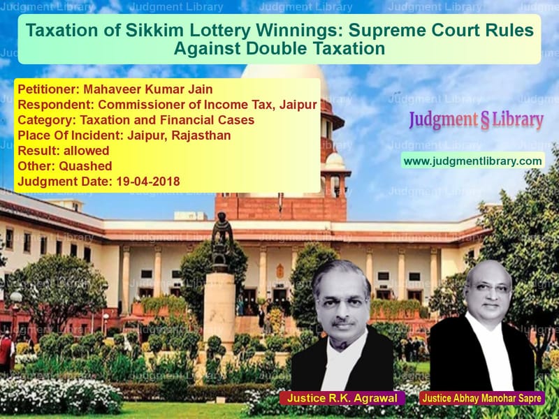 Featured image for Supreme Court Judgment dated 19-04-2018 in case of petitioner name Mahaveer Kumar Jain vs Commissioner of Income Tax, Ja