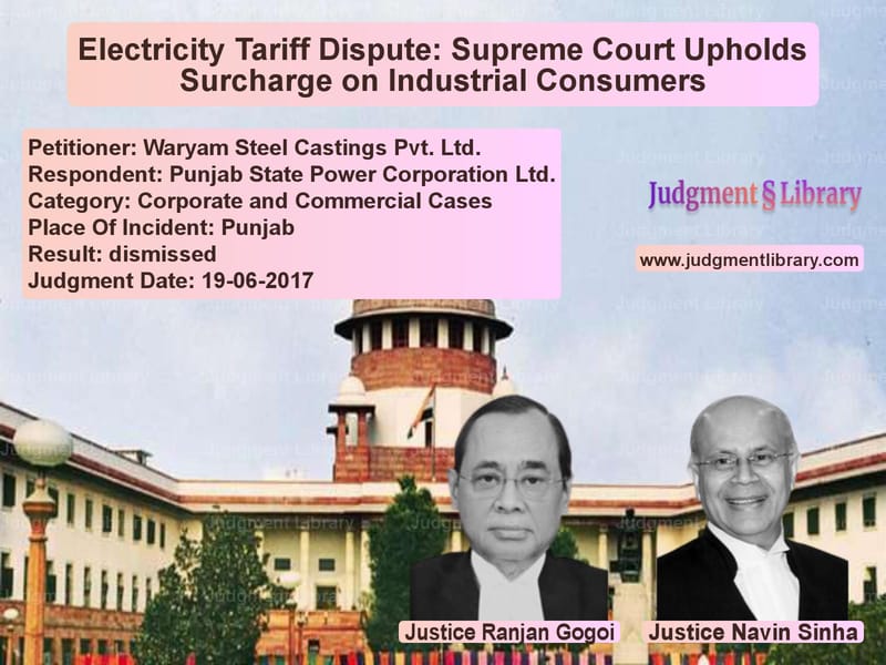 Featured image for Supreme Court Judgment dated 19-06-2017 in case of petitioner name Waryam Steel Castings Pvt. Ltd vs Punjab State Power Corporation