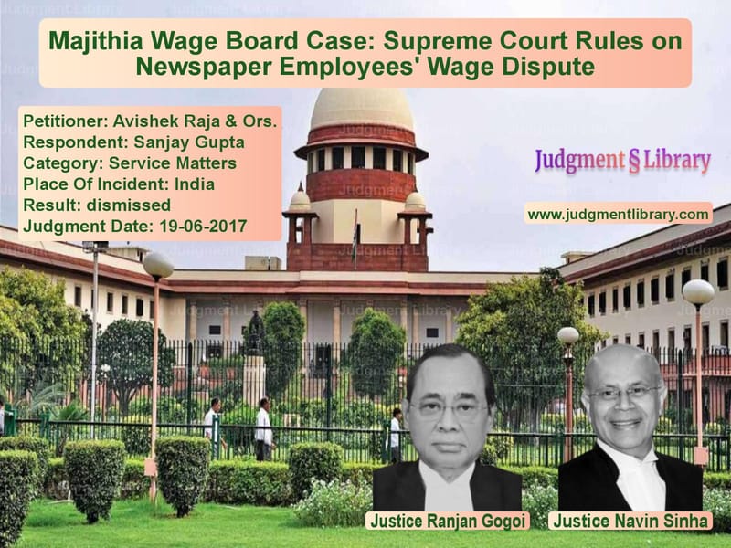 Featured image for Supreme Court Judgment dated 19-06-2017 in case of petitioner name Avishek Raja & Ors. vs Sanjay Gupta