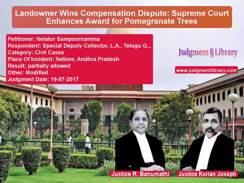 Featured image for Supreme Court Judgment dated 19-07-2017 in case of petitioner name Nelatur Sampoornamma vs Special Deputy Collector, L.A.
