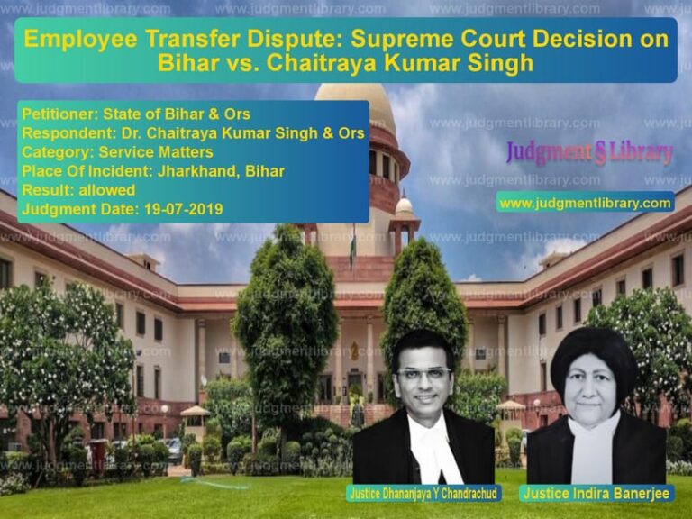 Featured image for Supreme Court Judgment dated 19-07-2019 in case of petitioner name State of Bihar & Ors vs Dr. Chaitraya Kumar Singh & Or