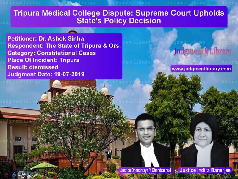 Featured image for Supreme Court Judgment dated 19-07-2019 in case of petitioner name Dr. Ashok Sinha vs The State of Tripura & Ors.