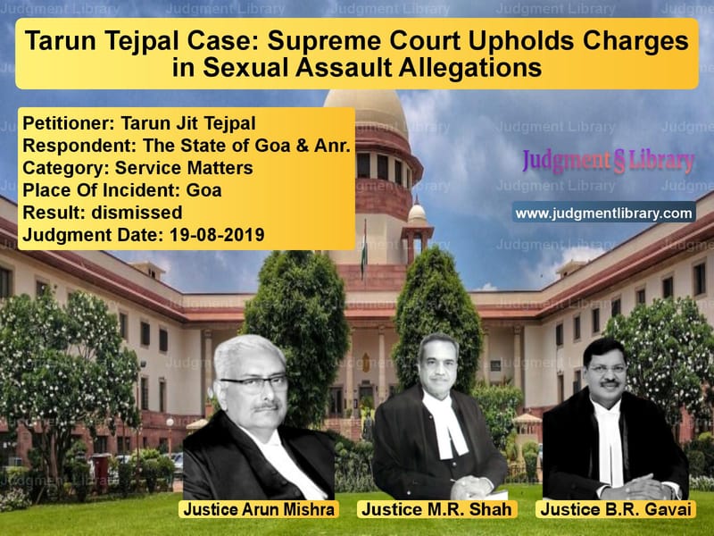 Featured image for Supreme Court Judgment dated 19-08-2019 in case of petitioner name Tarun Jit Tejpal vs The State of Goa & Anr.