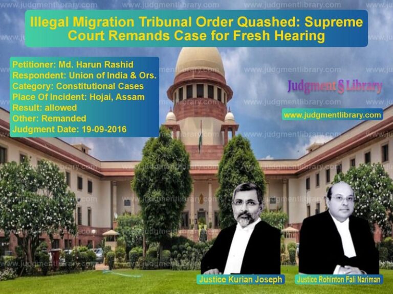 Featured image for Supreme Court Judgment dated 19-09-2016 in case of petitioner name Md. Harun Rashid vs Union of India & Ors.