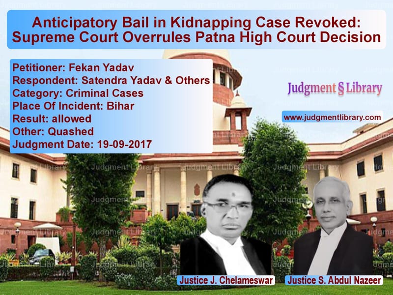 Featured image for Supreme Court Judgment dated 19-09-2017 in case of petitioner name Fekan Yadav vs Satendra Yadav & Others