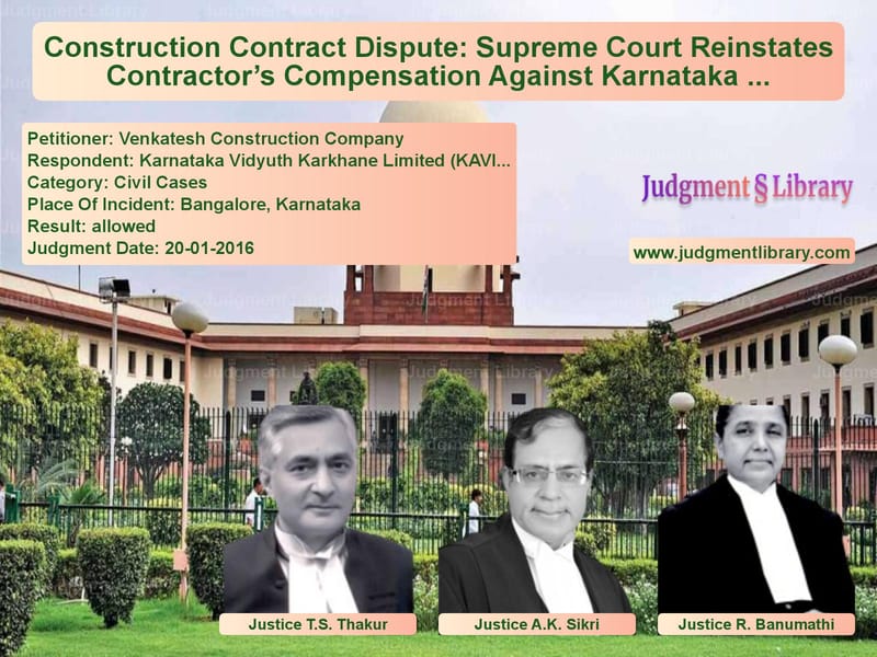 Featured image for Supreme Court Judgment dated 20-01-2016 in case of petitioner name Venkatesh Construction Company vs Karnataka Vidyuth Karkhane Lim
