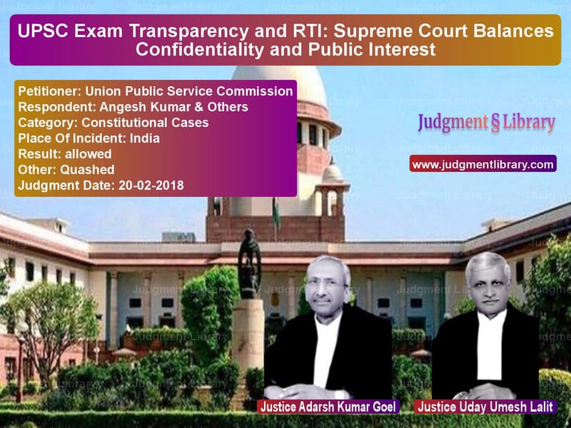 Featured image for Supreme Court Judgment dated 20-02-2018 in case of petitioner name Union Public Service Commissio vs Angesh Kumar & Others