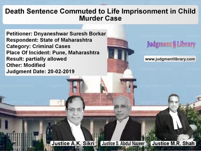 Featured image for Supreme Court Judgment dated 20-02-2019 in case of petitioner name Dnyaneshwar Suresh Borkar vs State of Maharashtra