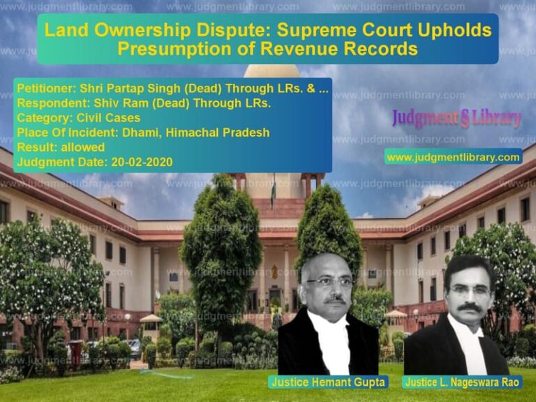 Featured image for Supreme Court Judgment dated 20-02-2020 in case of petitioner name Shri Partap Singh (Dead) Throu vs Shiv Ram (Dead) Through LRs.