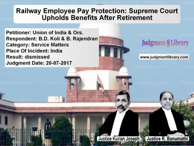 Featured image for Supreme Court Judgment dated 20-07-2017 in case of petitioner name Union of India & Ors. vs B.D. Koli & B. Rajendran