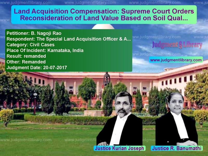 Featured image for Supreme Court Judgment dated 20-07-2017 in case of petitioner name B. Nagoji Rao vs The Special Land Acquisition O