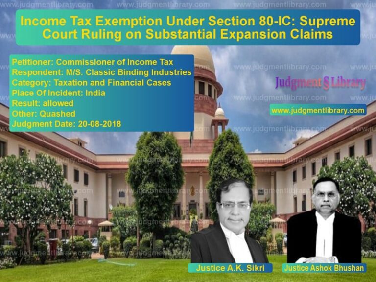 Featured image for Supreme Court Judgment dated 20-08-2018 in case of petitioner name Commissioner of Income Tax vs M/S. Classic Binding Industrie