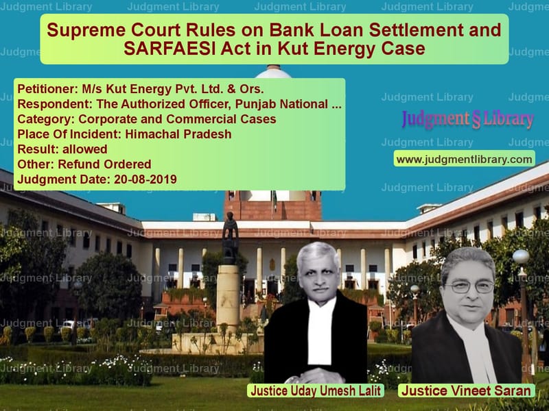 Featured image for Supreme Court Judgment dated 20-08-2019 in case of petitioner name M/s Kut Energy Pvt. Ltd. & Ors vs The Authorized Officer, Punjab
