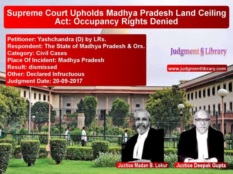 Featured image for Supreme Court Judgment dated 20-09-2017 in case of petitioner name Yashchandra (D) by LRs. vs The State of Madhya Pradesh &