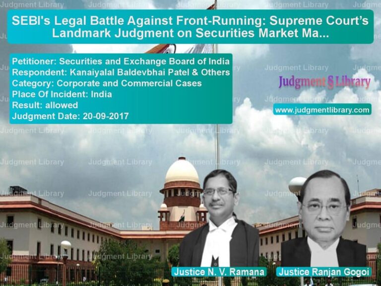 Featured image for Supreme Court Judgment dated 20-09-2017 in case of petitioner name Securities and Exchange Board vs Kanaiyalal Baldevbhai Patel &