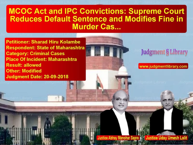 Featured image for Supreme Court Judgment dated 20-09-2018 in case of petitioner name Sharad Hiru Kolambe vs State of Maharashtra