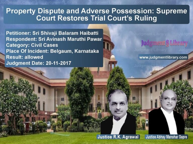 Featured image for Supreme Court Judgment dated 20-11-2017 in case of petitioner name Sri Shivaji Balaram Haibatti vs Sri Avinash Maruthi Pawar