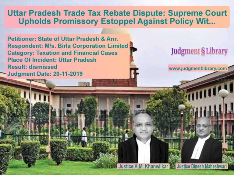 Featured image for Supreme Court Judgment dated 20-11-2019 in case of petitioner name State of Uttar Pradesh & Anr. vs M/s. Birla Corporation Limited