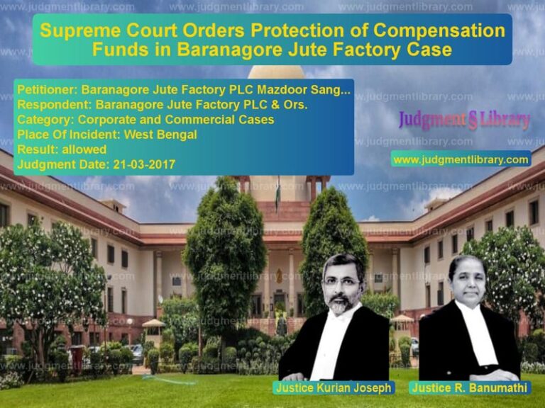 Featured image for Supreme Court Judgment dated 21-03-2017 in case of petitioner name Baranagore Jute Factory PLC Ma vs Baranagore Jute Factory PLC &