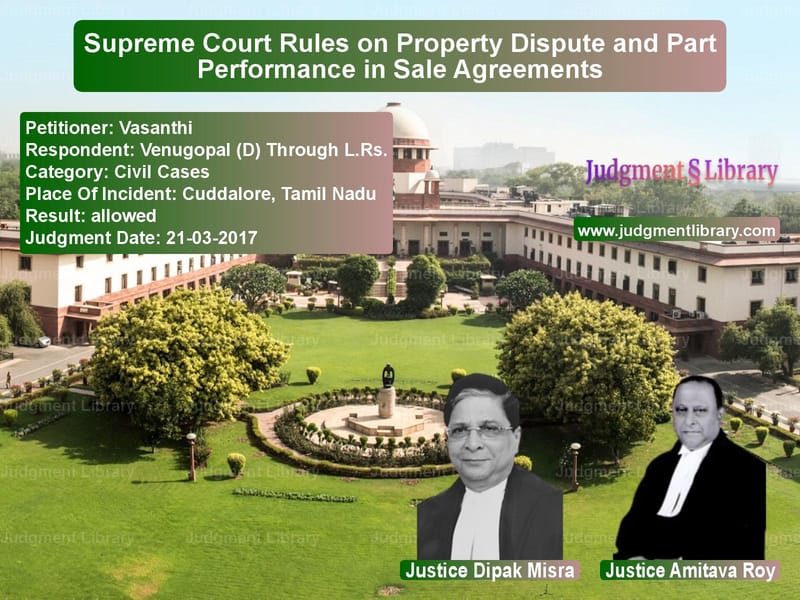 Featured image for Supreme Court Judgment dated 21-03-2017 in case of petitioner name Vasanthi vs Venugopal (D) Through L.Rs.