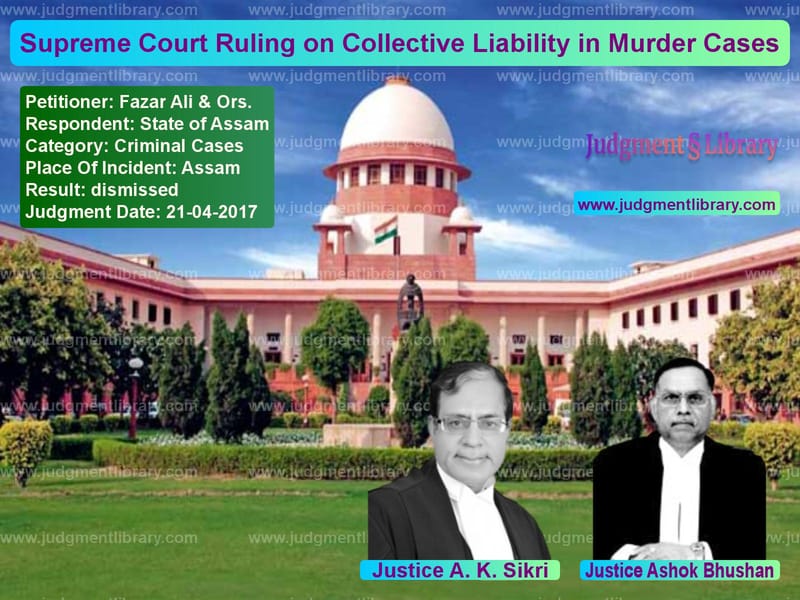 Featured image for Supreme Court Judgment dated 21-04-2017 in case of petitioner name Fazar Ali & Ors. vs State of Assam