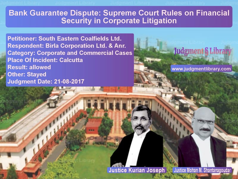 Featured image for Supreme Court Judgment dated 21-08-2017 in case of petitioner name South Eastern Coalfields Ltd. vs Birla Corporation Ltd. & Anr.