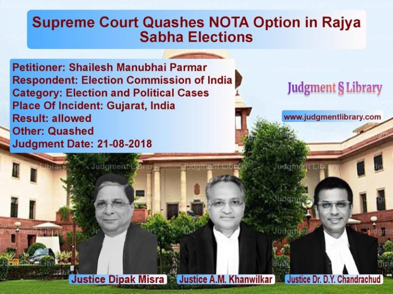 Featured image for Supreme Court Judgment dated 21-08-2018 in case of petitioner name Shailesh Manubhai Parmar vs Election Commission of India