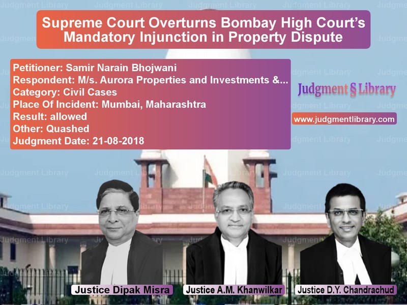 Featured image for Supreme Court Judgment dated 21-08-2018 in case of petitioner name Samir Narain Bhojwani vs M/s. Aurora Properties and Inv