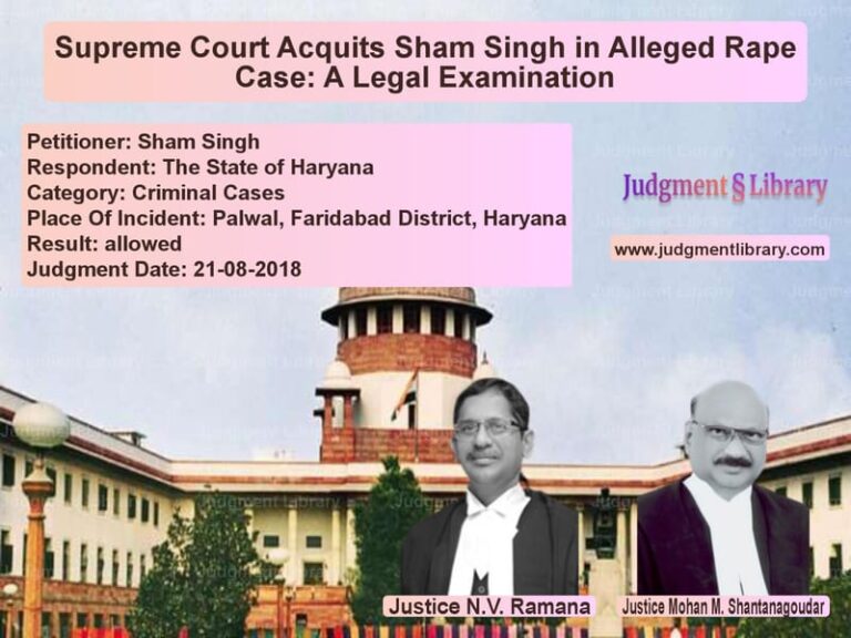 Featured image for Supreme Court Judgment dated 21-08-2018 in case of petitioner name Sham Singh vs The State of Haryana