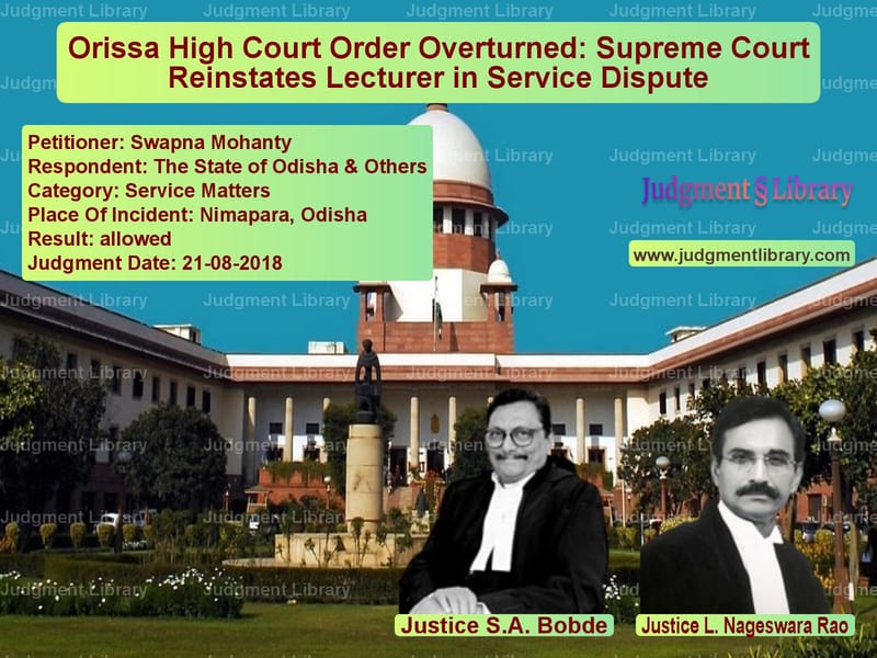 Featured image for Supreme Court Judgment dated 21-08-2018 in case of petitioner name Swapna Mohanty vs The State of Odisha & Others