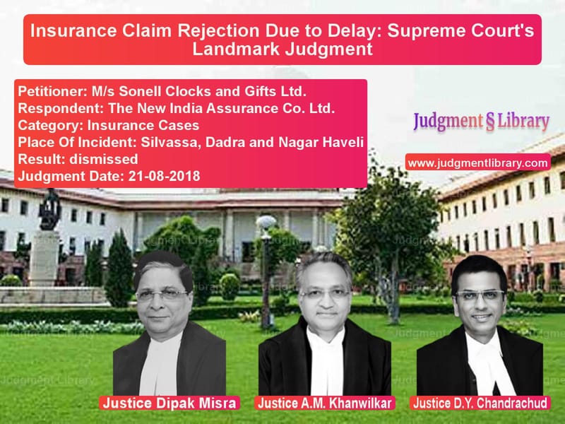Featured image for Supreme Court Judgment dated 21-08-2018 in case of petitioner name M/s Sonell Clocks and Gifts Lt vs The New India Assurance Co. Lt