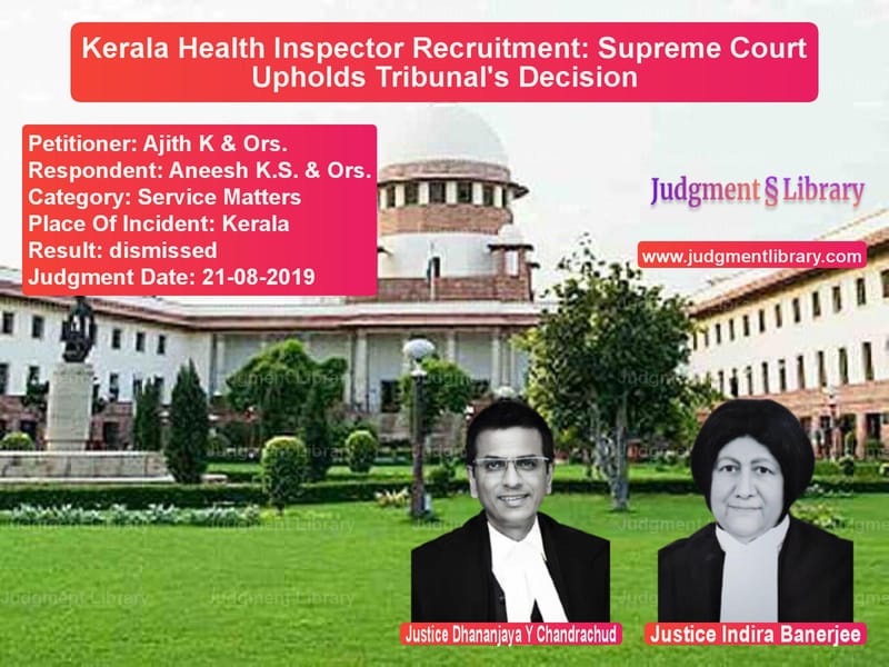 Featured image for Supreme Court Judgment dated 21-08-2019 in case of petitioner name Ajith K & Ors. vs Aneesh K.S. & Ors.