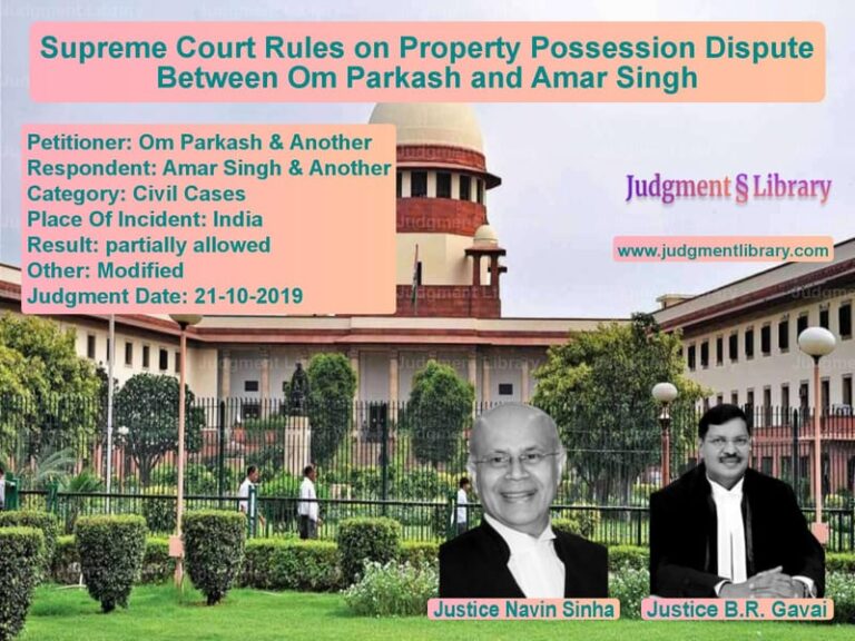 Featured image for Supreme Court Judgment dated 21-10-2019 in case of petitioner name Om Parkash & Another vs Amar Singh & Another