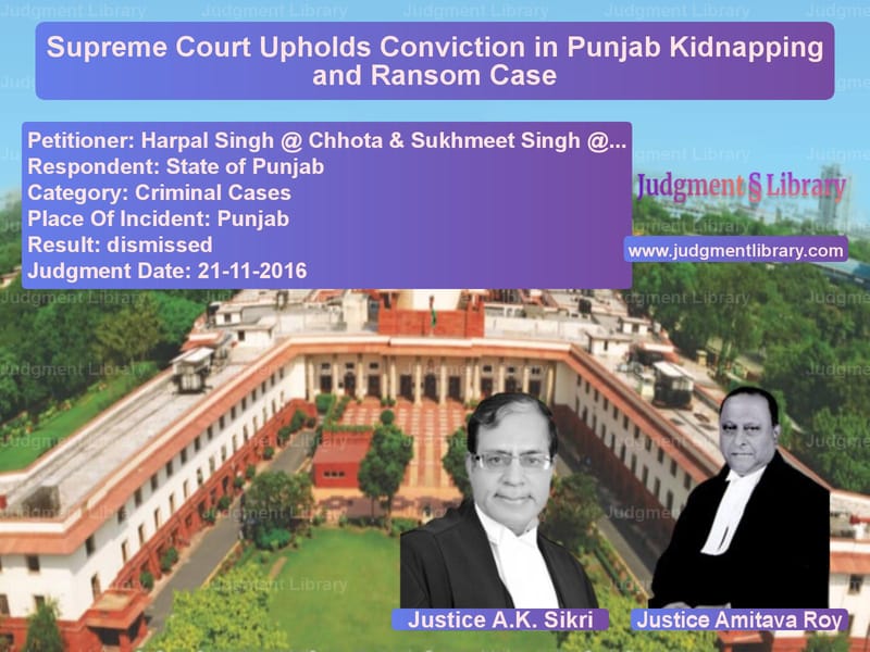 Featured image for Supreme Court Judgment dated 21-11-2016 in case of petitioner name Harpal Singh @ Chhota & Sukhme vs State of Punjab