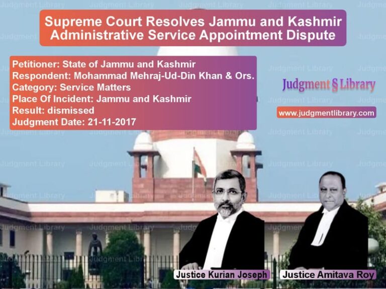 Featured image for Supreme Court Judgment dated 21-11-2017 in case of petitioner name State of Jammu and Kashmir vs Mohammad Mehraj-Ud-Din Khan &