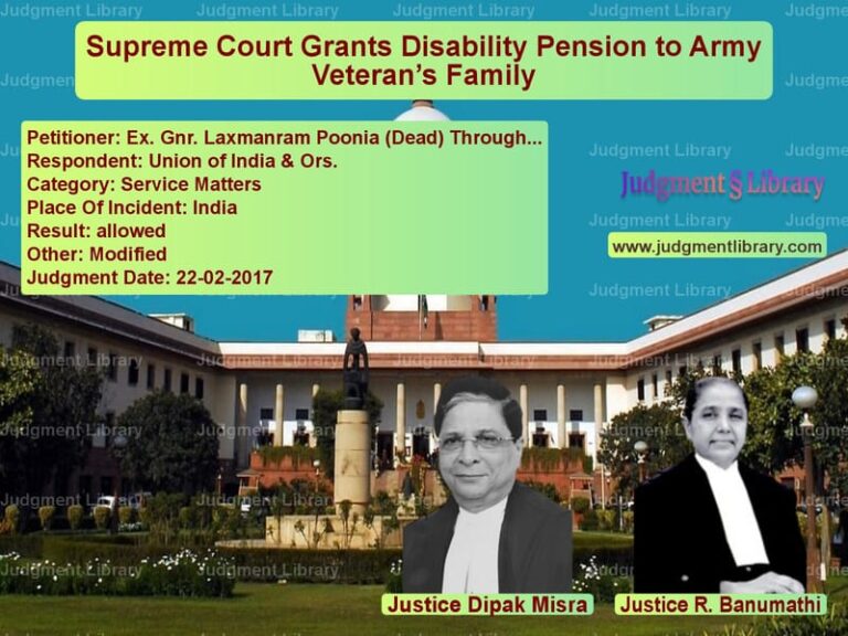 Featured image for Supreme Court Judgment dated 22-02-2017 in case of petitioner name Ex. Gnr. Laxmanram Poonia (Dea vs Union of India & Ors.