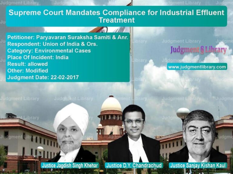 Featured image for Supreme Court Judgment dated 22-02-2017 in case of petitioner name Paryavaran Suraksha Samiti & A vs Union of India & Ors.